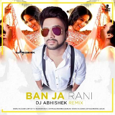BAN JA RANI - DJ ABHISHEK REMIX